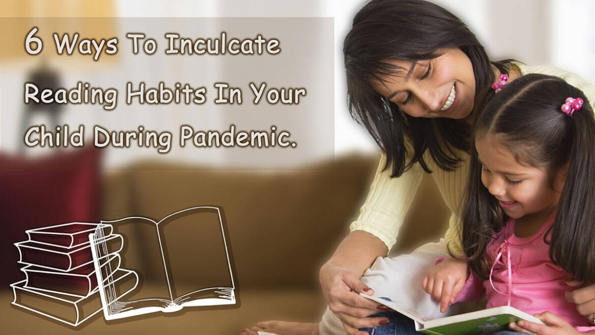 6 ways to inculcate reading habits in your child during pandemic.