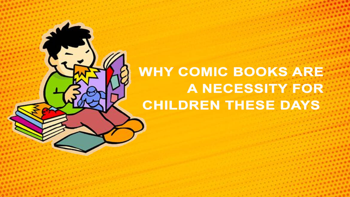 Why comic books are a necessity for children these days