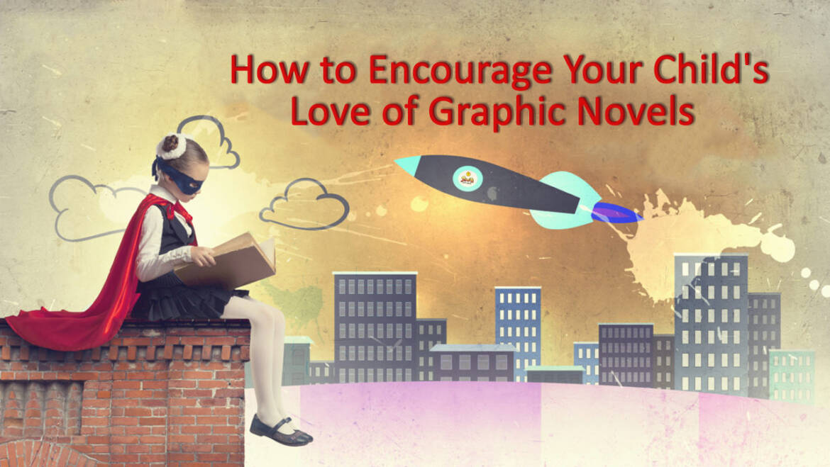 How to Encourage Your Child’s Love of Graphic Novels